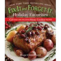 fix it and forget it holiday favorites 150 easy and delicious slow cooker r