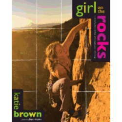 girl on the rocks a womans guide to climbing with strength grace and courag