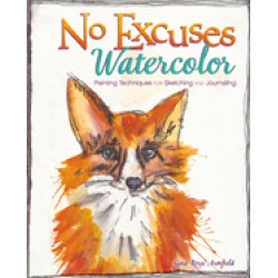 no excuses watercolor painting techniques for sketching and journaling