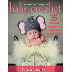 sweet and simple baby crochet 35 adorable designs for newborns to 12 months