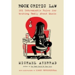 rock critic law 101 unbreakable rules for writing badly about music