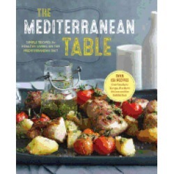 mediterranean table simple recipes for healthy living on the mediterranean