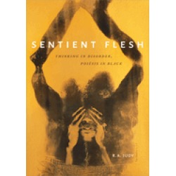 sentient flesh thinking in disorder poiesis in black