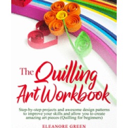 quilling art workbook step by step projects and awesome design patterns to