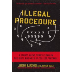illegal procedure a sports agent comes clean on the dirty business of colle