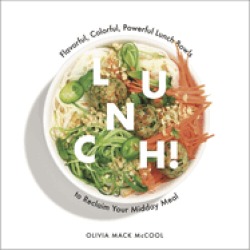 lunch flavorful colorful powerful lunch bowls to reclaim your midday meal